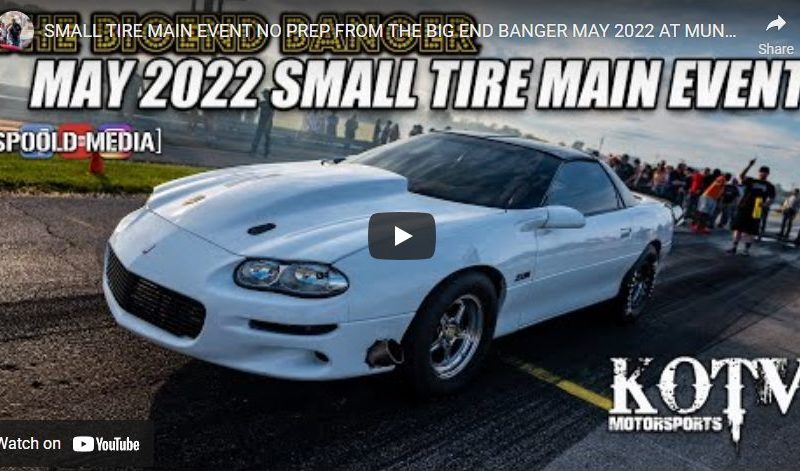 SMALL TIRE MAIN EVENT NO PREP FROM THE BIG END BANGER MAY 2022 AT MUNCIE DRAGWAY!!!!!