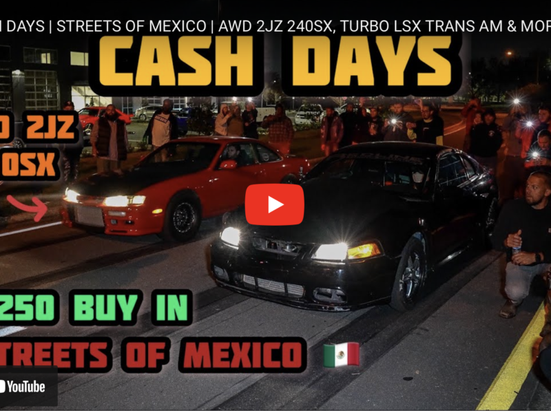 CASH DAYS | STREETS OF MEXICO | AWD 2JZ 240SX, TURBO LSX TRANS AM & MORE | C.F.RACING